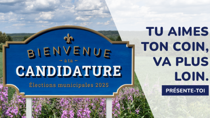 SE PRÉSENTER AUX ÉLECTIONS: Tu aimes ton coin? Va plus loin!