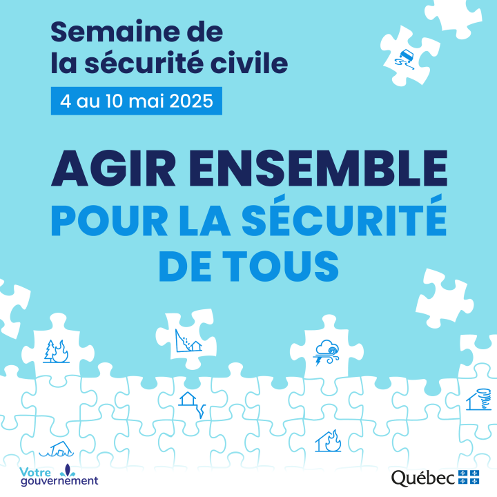 Semaine de la sécurité civile 2025 : protégeons ce qui compte le plus!  Du 4 au 10 mai 2025